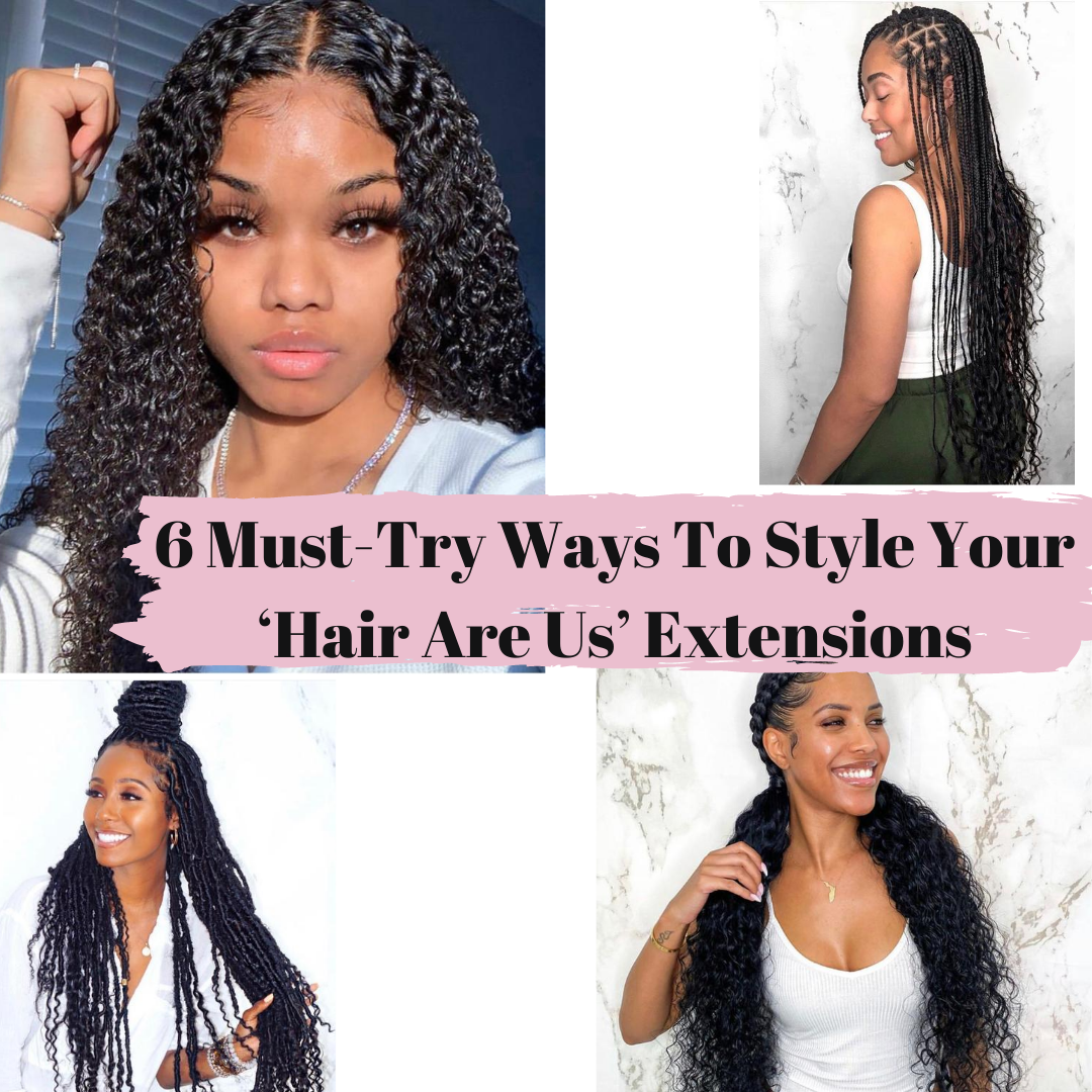 6 Must-Try Ways To Style Your ‘Hair Are Us’ Extensions